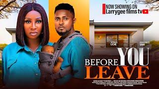 BEFORE YOU LEAVE - MAURICE SAM SONIA UCHE 2024 LATEST NOLLYWOOD MOVIES