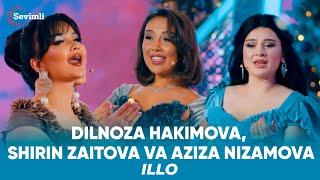 Dilnoza Hakimova Shirin Zaitova va Aziza Nizamova - Illo  Yıldız Usmonova - ILLo