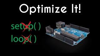 Optimizing Arduino Code no setup no loop 