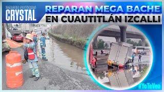 Autoridades reparan mega bache en Cuautitlán Izcalli Estado de México  Crystal Mendivil