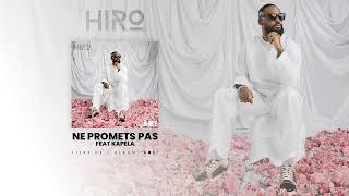 Hiro - Ne promets pas Ft. Kapela Vidéo Lyrics