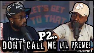 LETS GET TO THAT PODCAST EP.2 “P2 DONT CALL ME LIL PREME