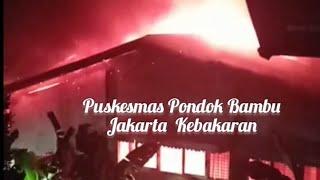 Kebakaran Puskesmas Lama Pondok Bambu Jakarta Timur