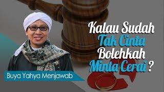 Kalau Sudah Tak Cinta Bolehkah Minta Cerai? - Buya Yahya Menjawab