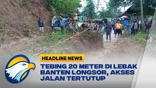 Tebing 20 Meter di Lebak Banten Longsor Akses Jalan Tertutup