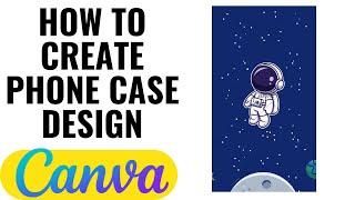 HOW TO CREATE PHONE CASE DESIGN ON CANVA