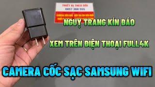 Camera Ngụy Trang Cục Sạc SamSung Wifi Full4K  Camera Cốc Sạc SamSung Quay 2424 Tiện Lợi