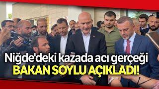 Niğdedeki Kazada Acı Gerçeği Bakan Soylu Açıkladı