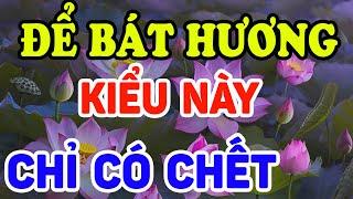 Trên Ban Thờ Gia Tiên Để Bát Hương Kiểu Này Chỉ Có Lụi Bại Tán Gia Bại Sản LĐTH