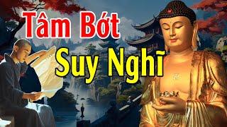 Tâm Bớt Nghĩ Nhiều Cuộc Sống Sẽ An Vui Mới Hạnh Phúc Được - Lời Phật Dạy