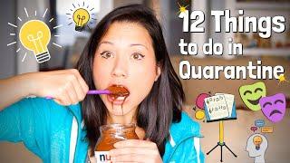 12 THINGS TO DO IN QUARANTINE