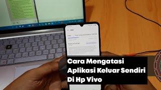 Cara Mengatasi Aplikasi Keluar Sendiri Di Hp Vivo