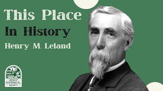 This Place in History Henry M. Leland