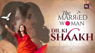 Dil ki Shaakh - Official Music Video  The Married Woman  Amrita Bagchi Gaurav Bangia  ALTBalaji