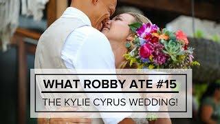 What Robby Ate #15 — The Kylie Cyrus Wedding