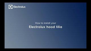 How to install your ELECTROLUX Hood Tilia.