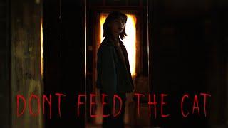 DONT FEED THE CAT - HORROR SHORT FILM