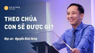 Theo Chúa Con Sẽ Được Gì?  Mục Sư Nguyễn Đình Hưng  Bài Giảng Chúa Nhật