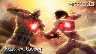 AMV Eren vs Reiner - Impossible SnK