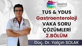 TUS GASTROENTEROLOJİ VAKA SORU ÇÖZÜMLERİ  TUS HAZIRLIK VİDEOLARI  YDUS HAZIRLIK EĞİTİMLERİ 2.BÖLÜM