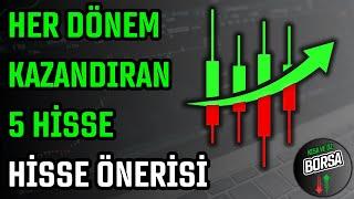 HER DÖNEM KAZANDIRAN 5 HİSSE  HİSSE ÖNERİSİ  HİSSE SENEDİ TAVSİYELERİ  TEKNİK ANALİZ