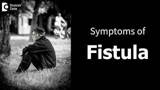 What are the symptoms of fistula? - Dr. Parameshwara C M