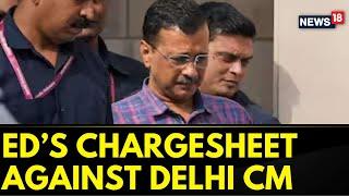 Chargesheet Filed By ED Against Delhi CM Arvind Kejriwal  Delhi News  Delhi Liquour Case  News18