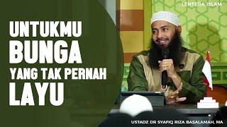 Untukmu Bunga Yang Tak Pernah Layu - Ustadz Dr. Syafiq Riza Basalamah MA