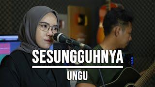 SESUNGGUHNYA - UNGU LIVE COVER INDAH YASTAMI