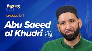 Abu Saeed al-Khudri ra The Jewel of Madinah  The Firsts  Sahaba Stories  Dr. Omar Suleiman