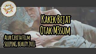 Kakek Bejat Otak M3sum - Alur Cerita Film  SLEEPING  BEAUTY 2011