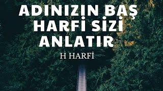 ADINIZIN BAŞ HARFİ SİZİ ANLATIR.‘H HARFİ’