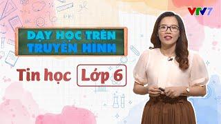 Môn Tin học  DẠY HỌC TRÊN TRUYỀN HÌNH  Lớp 6