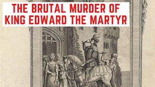 The BRUTAL Murder Of King Edward The Martyr