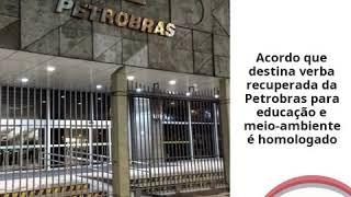 Acordo que destina verba recuperada da Petrobras para educação e meio-ambiente é homologado