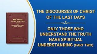 The Word of God  Only Those Who Understand the Truth Have Spiritual Understanding Part Two