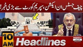 Chief Justice In Action  News Headlines 10 AM  Pakistan News  Latest News