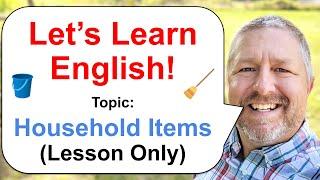 Lets Learn English Topic Household Items  Lesson Only Version - No Viewer Questions