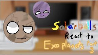 Solarballs react to exoplanets part 3