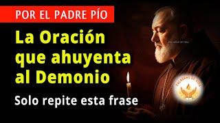 ORACION del PADRE PIO  para AHUYENTAR DEMONIOS solo di esta frase