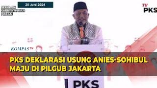PKS Deklarasi Usung Anies Baswedan-Sohibul Iman Maju di Pilgub Jakarta