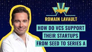 How do VCs support their startups from seed to Series A - Romain Lavault