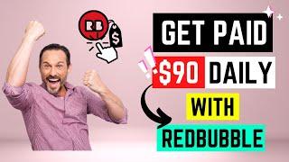 Get Paid $90 Daily With Redbubble 2022 Complete Guide