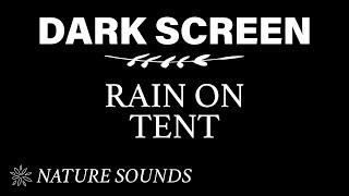 Rain on Tent Sounds for Sleeping BLACK SCREEN   Dark Screen Nature Sound  Pure Relaxing Sounds