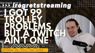 Twitch Streamers Answer My Dumb Trolley Problems- iregretstreaming Episode 16