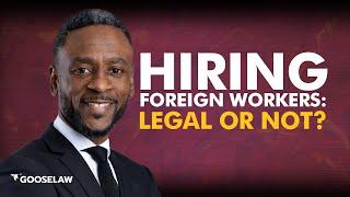 Hiring Foreign Workers Legal Or Not?