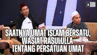 Saatnya Umat Islam Bersatu Wasiat Rasulullah Tentang Persatuan Umat.  Ustadz Abdul Somad