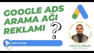 Google Ads Reklam Verme Arama Ağı Reklamı Nasıl Oluşturulur?