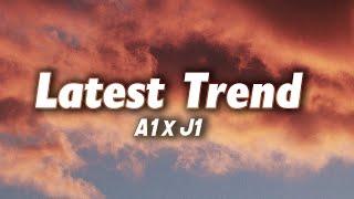 A1 x J1 - Latest Trends Lyrics