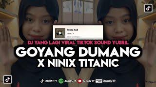 DJ GOYANG DUMANG X NINIX TITTANIC SOUND YUSRIL ‼️ DJ TIKTOK TERBARU VIRAL 2024‼️